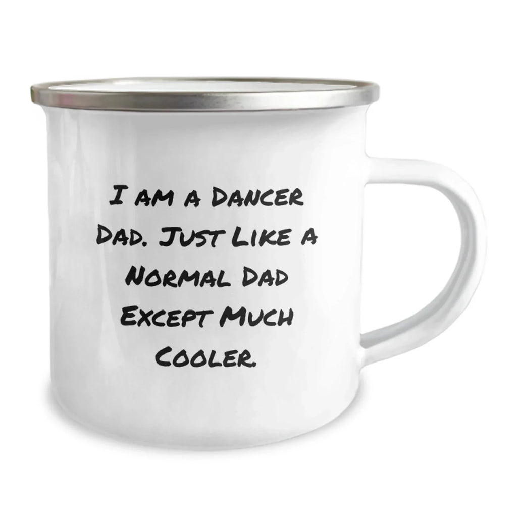 Funny Dancer Gifts for Dad, Camping Mugs for Dancer Enthusiasts, Unique Christmas Unique Gift, I Am A Dancer Dad Gifts from Men, Gifts for Dancer Dads, Camping Mugs with Humorous Quote