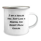 Gifts from Dad Dealers, the Cool Ones, to Dealer Dads, Unique Graduation Gifts, Camping Mug, 'I Am A Dealer Dad. Just Like A Normal Dad Except Much Cooler.'
