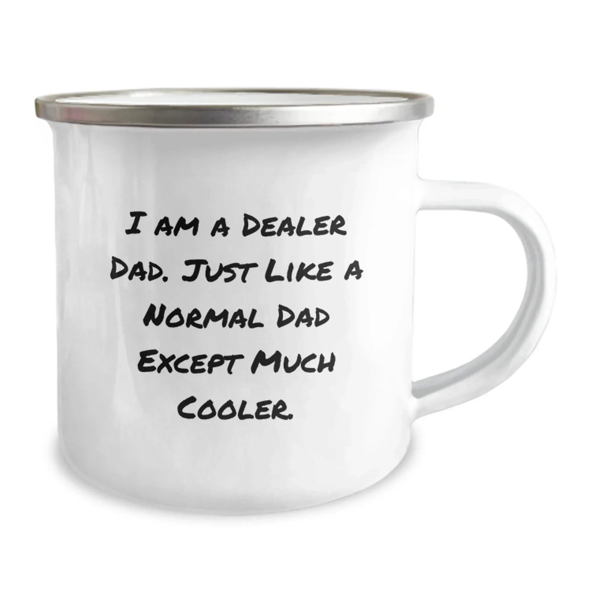 Gifts from Dad Dealers, the Cool Ones, to Dealer Dads, Unique Graduation Gifts, Camping Mug, 'I Am A Dealer Dad. Just Like A Normal Dad Except Much Cooler.'