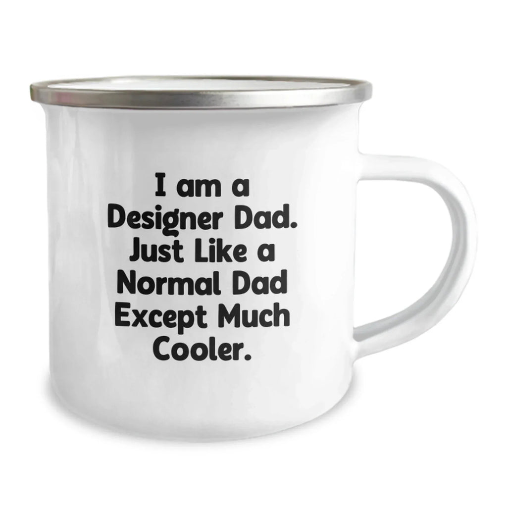 Funny Gift Ideas for Designer Dads, Unique Christmas Memorable Presents, Enamel Camping Mug, I Am A Designer Dad Except Much Cooler