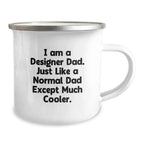 Funny Gift Ideas for Designer Dads, Unique Christmas Memorable Presents, Enamel Camping Mug, I Am A Designer Dad Except Much Cooler