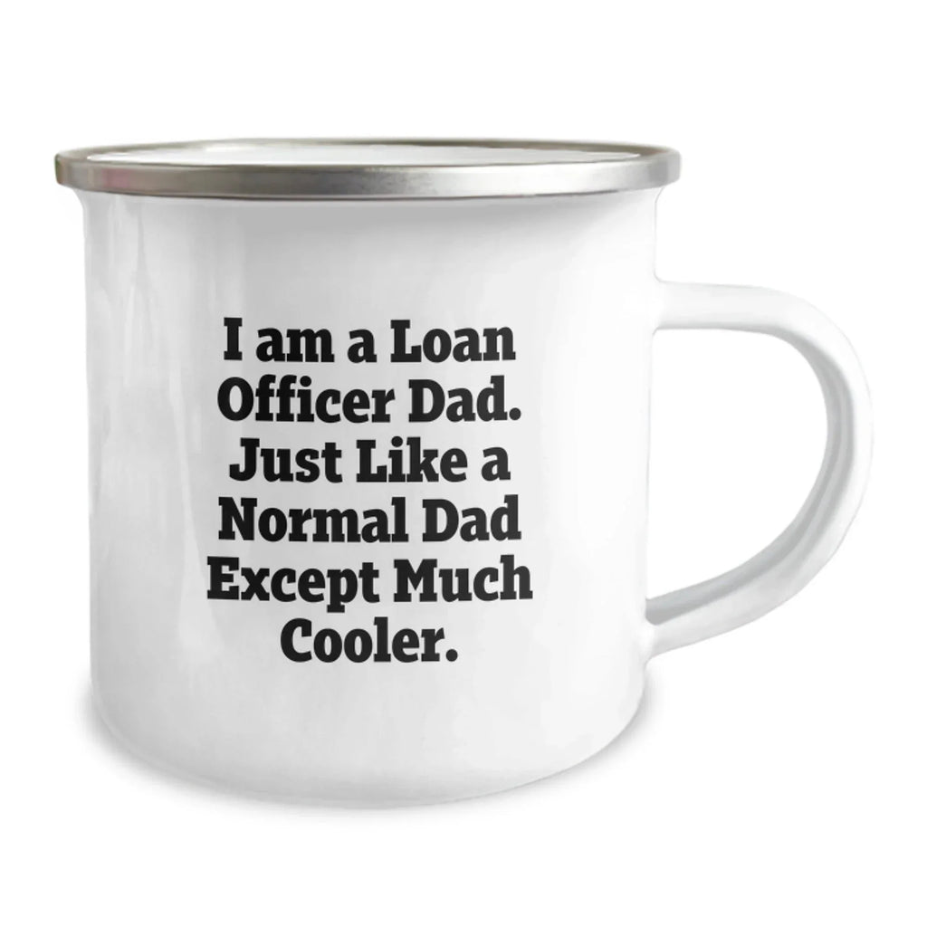 Funny Loan Officer Dad Gifts for Men Christmas Unique Camping Mug, Gifts from Dad to Loan Officer, I Am A Loan Officer Dad, Perfect Camping Companion, Funny Quote on Loan Officer Mug