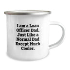 Funny Loan Officer Dad Gifts for Men Christmas Unique Camping Mug, Gifts from Dad to Loan Officer, I Am A Loan Officer Dad, Perfect Camping Companion, Funny Quote on Loan Officer Mug