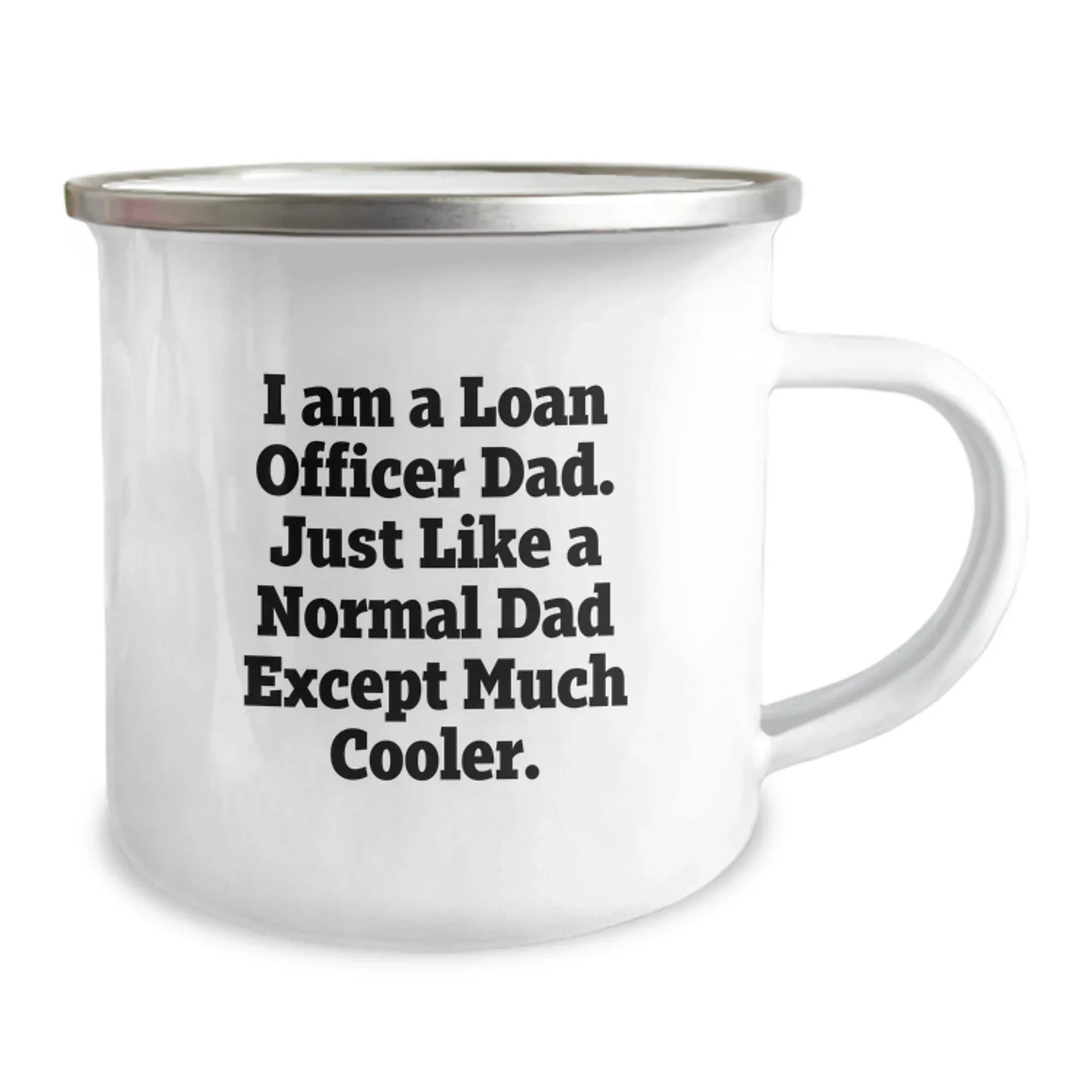 Funny Loan Officer Dad Gifts for Men Christmas Unique Camping Mug, Gifts from Dad to Loan Officer, I Am A Loan Officer Dad, Perfect Camping Companion, Funny Quote on Loan Officer Mug