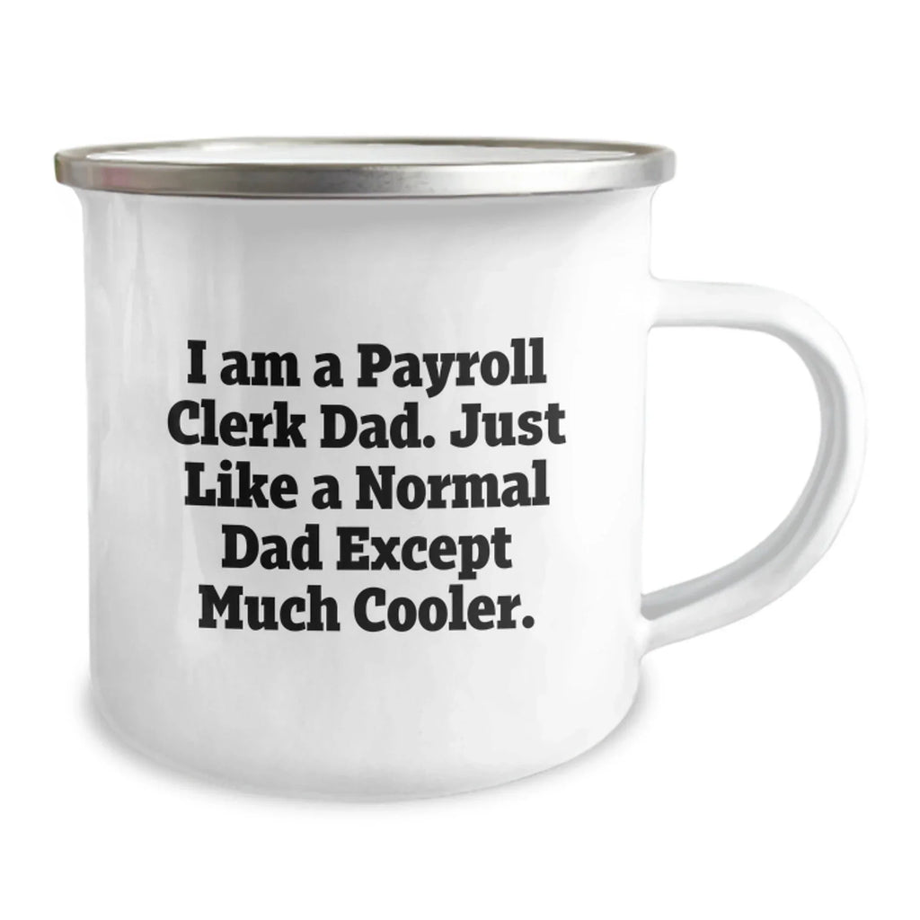 Gifts from Dad for Payroll Clerk Men, Fun Funny Camping Mug, I Am A Payroll Clerk Dad Except Much Cooler Christmas Unique Gifts