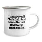 Gifts from Dad for Payroll Clerk Men, Fun Funny Camping Mug, I Am A Payroll Clerk Dad Except Much Cooler Christmas Unique Gifts