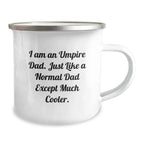 Funny Umpire Gifts for Men - Umpire Dad Camping Mug, I Am An Umpire Dad Except Much Cooler, Unique Christmas Unique Gifts for Him