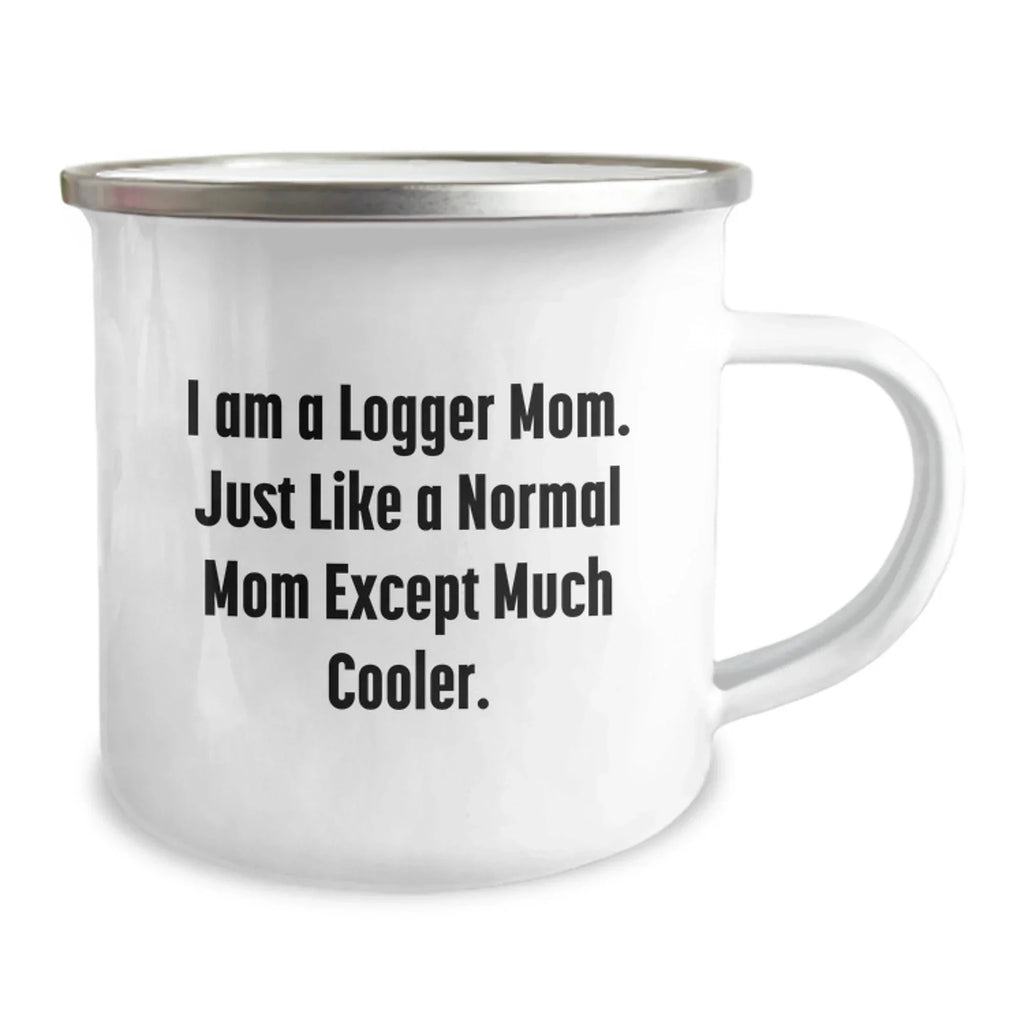 Funny Logger Camping Mug Gifts from Friends, Christmas Unique Logger Mom, I Am A Logger Mom Except Much Cooler, Stainless Steel Enamel Finish