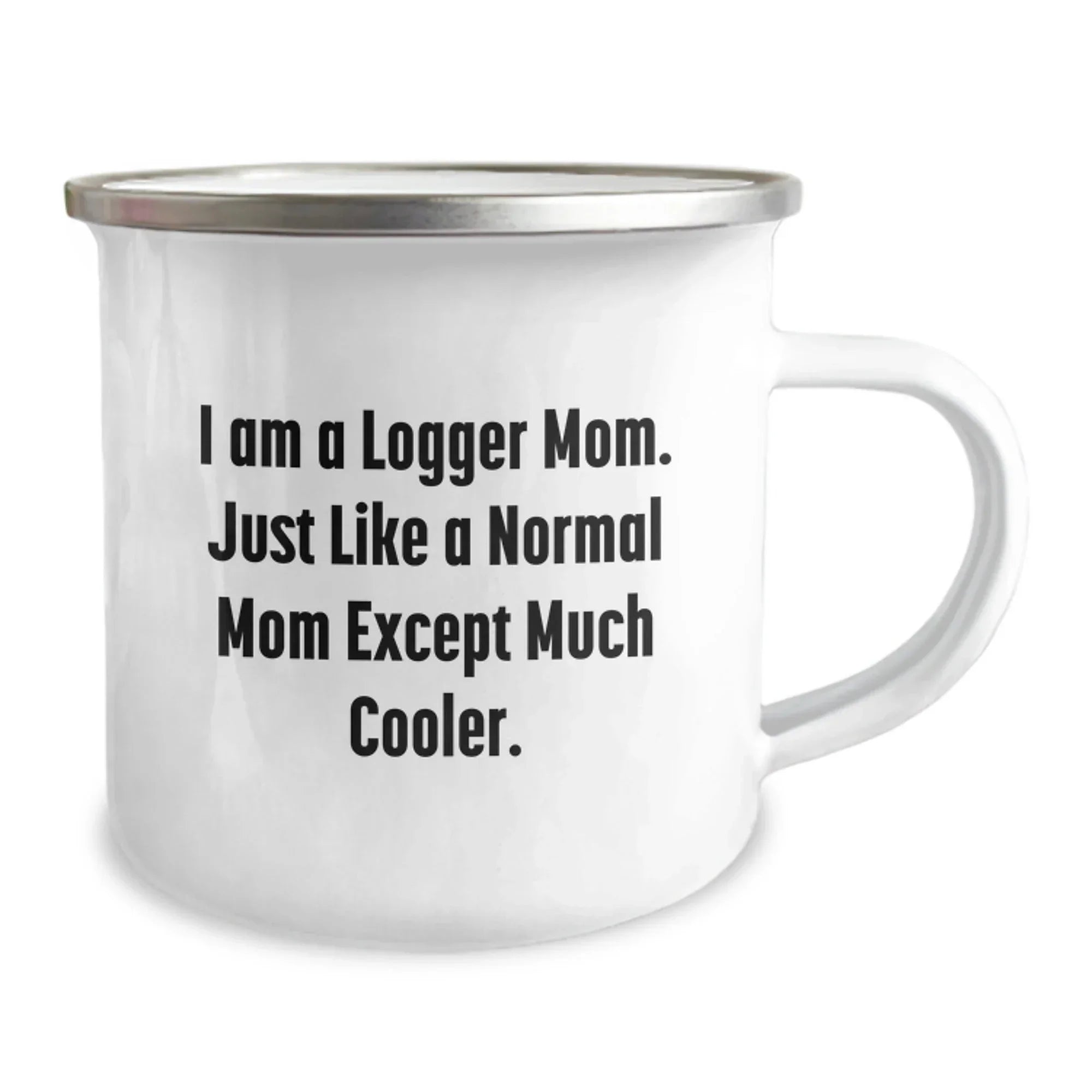 Funny Logger Camping Mug Gifts from Friends, Christmas Unique Logger Mom, I Am A Logger Mom Except Much Cooler, Stainless Steel Enamel Finish