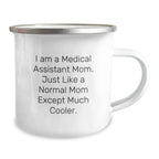 Medical Assistant Mom Gift, Funny Camping Mug for Graduation, 'I Am A Medical Assistant Mom. Just Like A Normal Mom Except Much Cooler.' from Family, Gifts for Medical Assistant Women