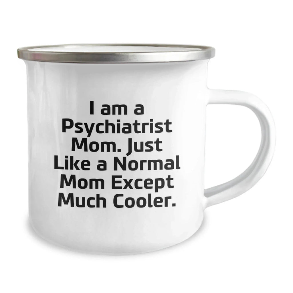 Psychiatrist Mom's Funny Camping Mug, Gifts from Friends to Psychiatrist Mom, Unique Graduation Gifts for Men, Women, and Friends