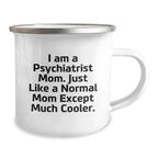Psychiatrist Mom's Funny Camping Mug, Gifts from Friends to Psychiatrist Mom, Unique Graduation Gifts for Men, Women, and Friends