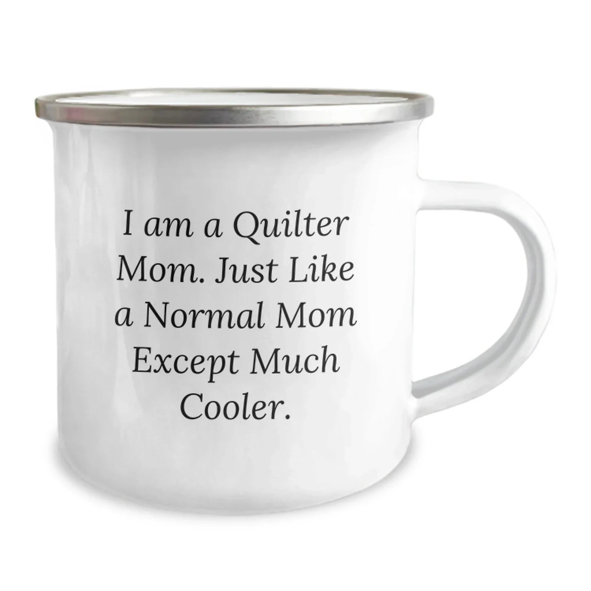 Quilter Mom's Camping Mug, Funny Graduation Gift from Friends, Gifts for Quilter, 'I Am A Quilter Mom. Just Like A Normal Mom Except Much Cooler.'