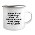 School Psychologist Mom Gifts from Friends, Unique Graduation Gifts for Her, Camping Mug with Funny Quote, 'I Am A School Psychologist Mom. Just Like A Normal Mom Except Much Cooler.'