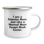 Scientist Gifts from Friends, Funny Camping Mug for Men, I Am A Scientist Mom. Just Like A Normal Mom Except Much Cooler, Graduation Unique Gifts
