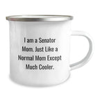 Funny Senator Mom Gifts from Men to Family - Unique Christmas Memorable Presents for Senator Mom, Camping Mug, I Am A Senator Mom. Just Like A Normal Mom Except Much Cooler.