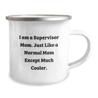 Funny Supervisor Gifts from Mom, Camping Mug for Graduation, 'I Am A Supervisor Mom. Just Like A Normal Mom Except Much Cooler.'