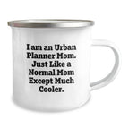 Urban Planner Mom Camping Mug Funny Gift for Urban Planner Friends from Mom on Christmas Unique Gifts