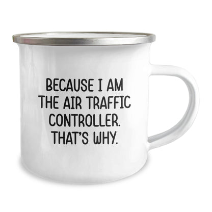 Funny Air Traffic Controller Gifts from Friends for Graduation Unique Gifts Because I Am The Air Traffic Controller. That's Why. - Camping Mug - Image 2