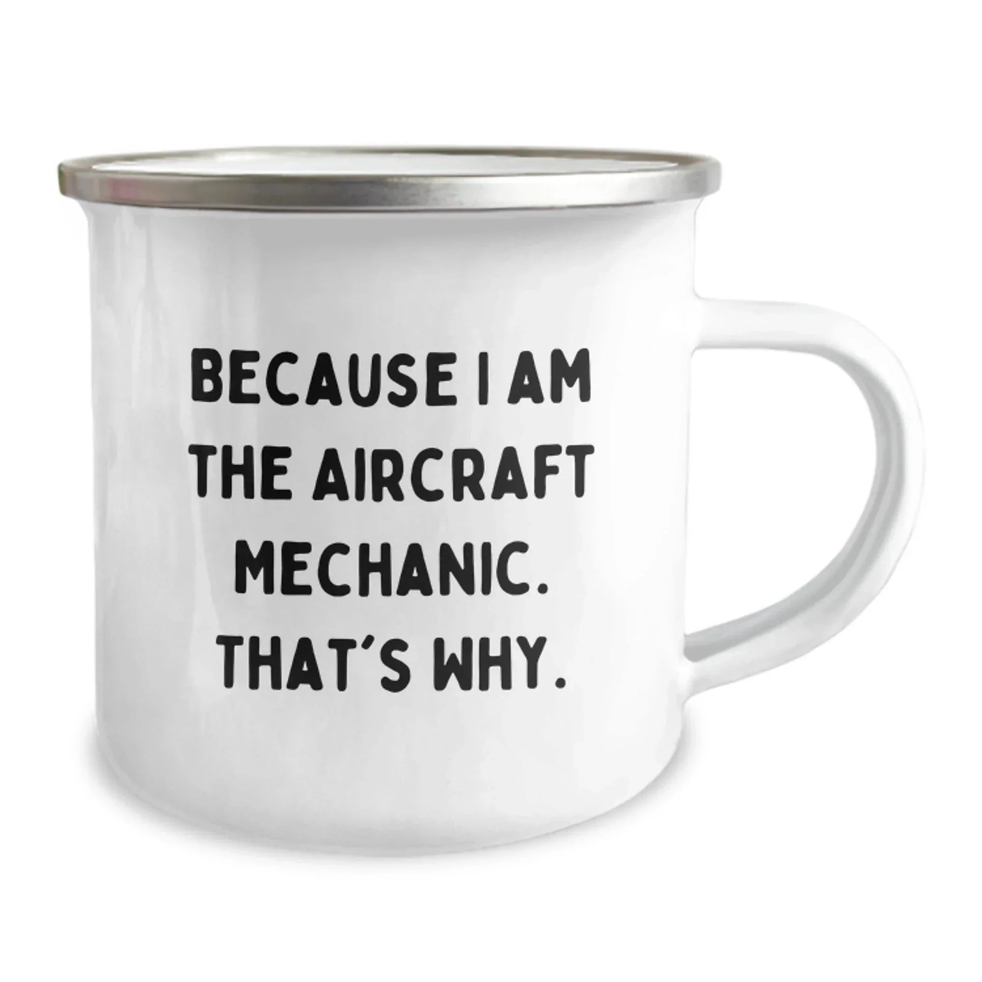 Aircraft Mechanic Gifts from Friends, Unique Camping Mug for Men, 'Because I Am The Aircraft Mechanic. That's Why.' Funny Quote, Graduation Unique Gifts
