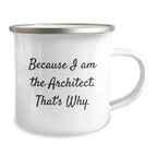 Architect Gifts Funny Quote Camping Mug Because I Am The Architect That's Why Gifts from Men to Architect Friends