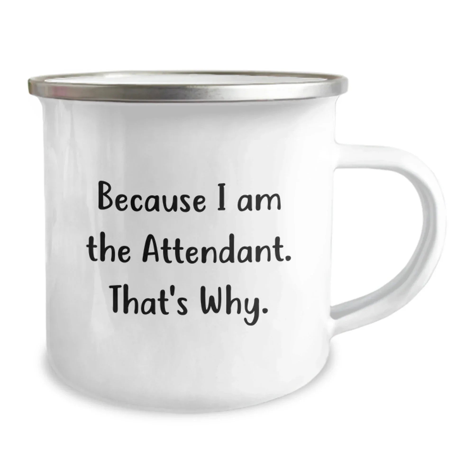 Funny Attendant Gifts from Men to Attendant Friends for Christmas Unique Gifts because I Am The Attendant. That's Why. - Attendant Camping Mug