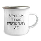 Case Manager Gifts from Friends for Case Manager - Funny Camping Mug 'Because I Am The Case Manager. That's Why.' for Graduation