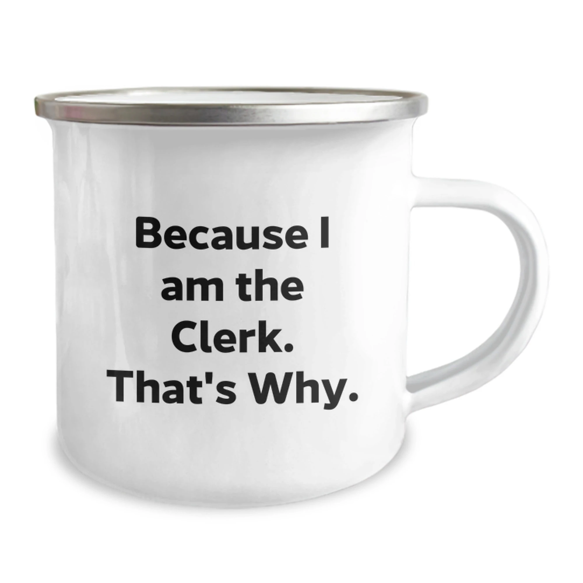 Funny Gifts for the Clerk in Your Life - Clerk Camping Mug - Because I Am The Clerk. That's Why. Christmas Unique Mug