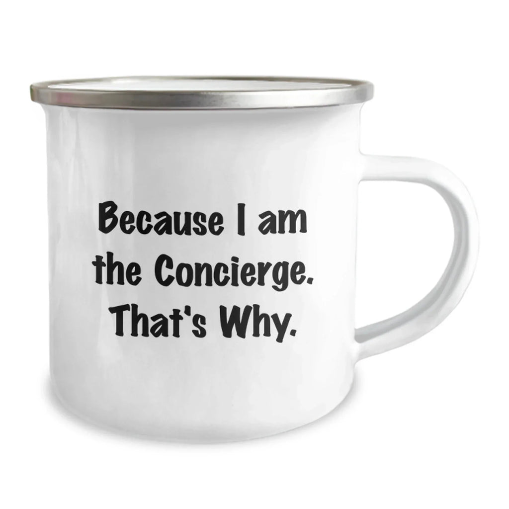 Funny Concierge Camping Mug Gifts from Friends, Unique Christmas Unique Gifts for Men, Women, Family, and Coworkers Because I Am The Concierge. That's Why.