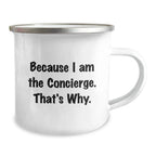 Funny Concierge Camping Mug Gifts from Friends, Unique Christmas Unique Gifts for Men, Women, Family, and Coworkers Because I Am The Concierge. That's Why.