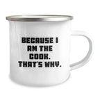 Cute Cook Gifts from Men for Christmas Unique Cook Camping Mug, Funny Quote - Because I Am The Cook That's Why!