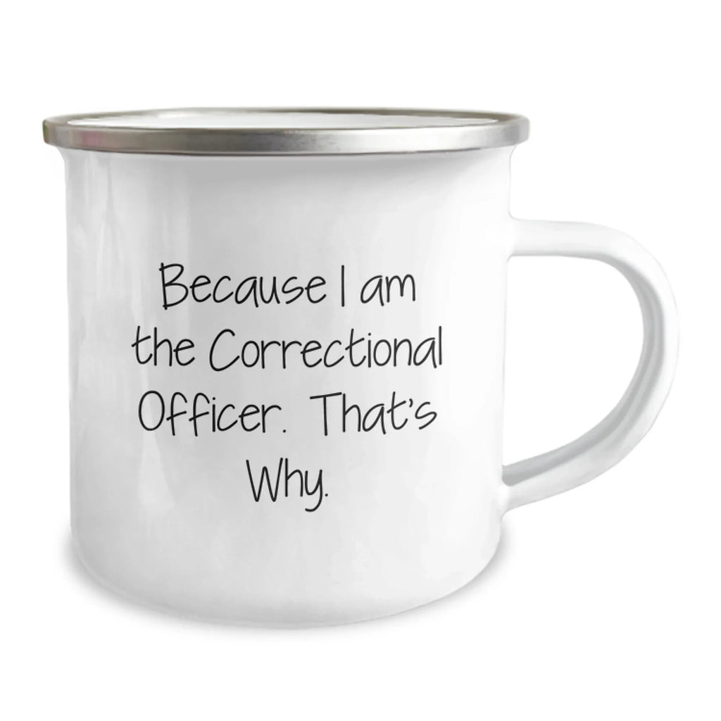 Funny Correctional Officer Gifts for Him - Men's Camping Mug Because I Am The Correctional Officer That's Why - Christmas Unique Presents from Family
