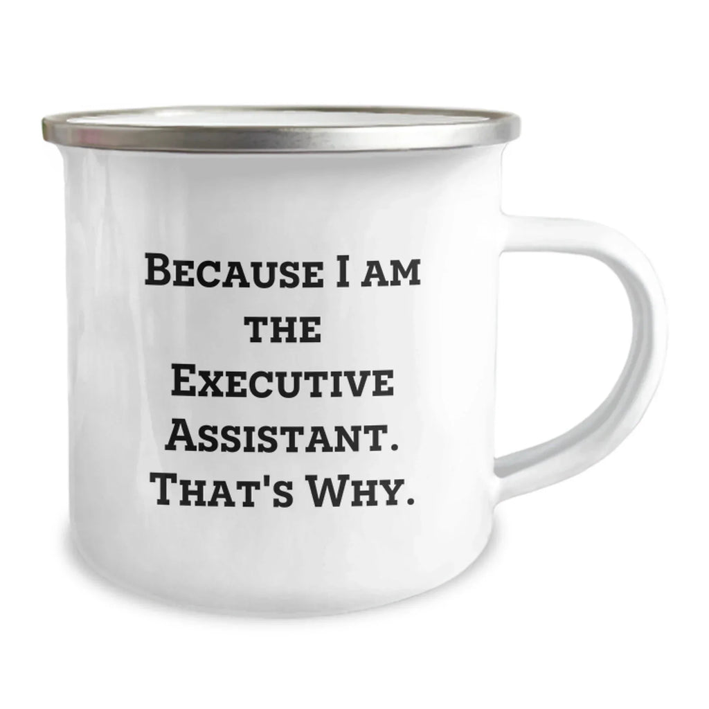 Funny Executive Assistant Gifts for Men Friends Family - Because I Am The Executive Assistant That's Why Camping Mug