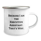 Funny Executive Assistant Gifts for Men Friends Family - Because I Am The Executive Assistant That's Why Camping Mug