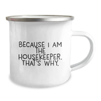 Funny Housekeeper Gifts for Women - Because I Am The Housekeeper. That's Why. Camping Mug for Graduation Unique Gifts from Family - Image 2