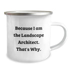 Landscape Architect Gifts from Friends and Family, Funny Camping Mug Because I Am The Landscape Architect. That's Why., Graduation Unique Gifts for Him or Her