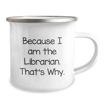 Funny Librarian Gifts from Friends - Because I Am The Librarian. That's Why. - 12 oz Camping Mug for Graduation - Image 2