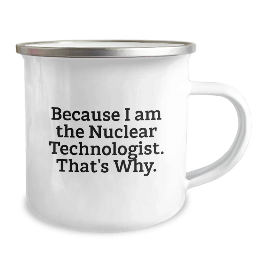 Funny Nuclear Technologist Camping Mug Gifts from Friends to Nuclear Technologist Men on Christmas Unique Gifts