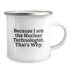 Funny Nuclear Technologist Camping Mug Gifts from Friends to Nuclear Technologist Men on Christmas Unique Gifts