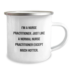 Funny Gifts from Friends for Nurse Practitioner - I'm A Nurse Practitioner, Just Like A Normal One Except Much Hotter, Camping Mug - Mother's Day Unique Gifts for Nurse Practitioner - Image 2