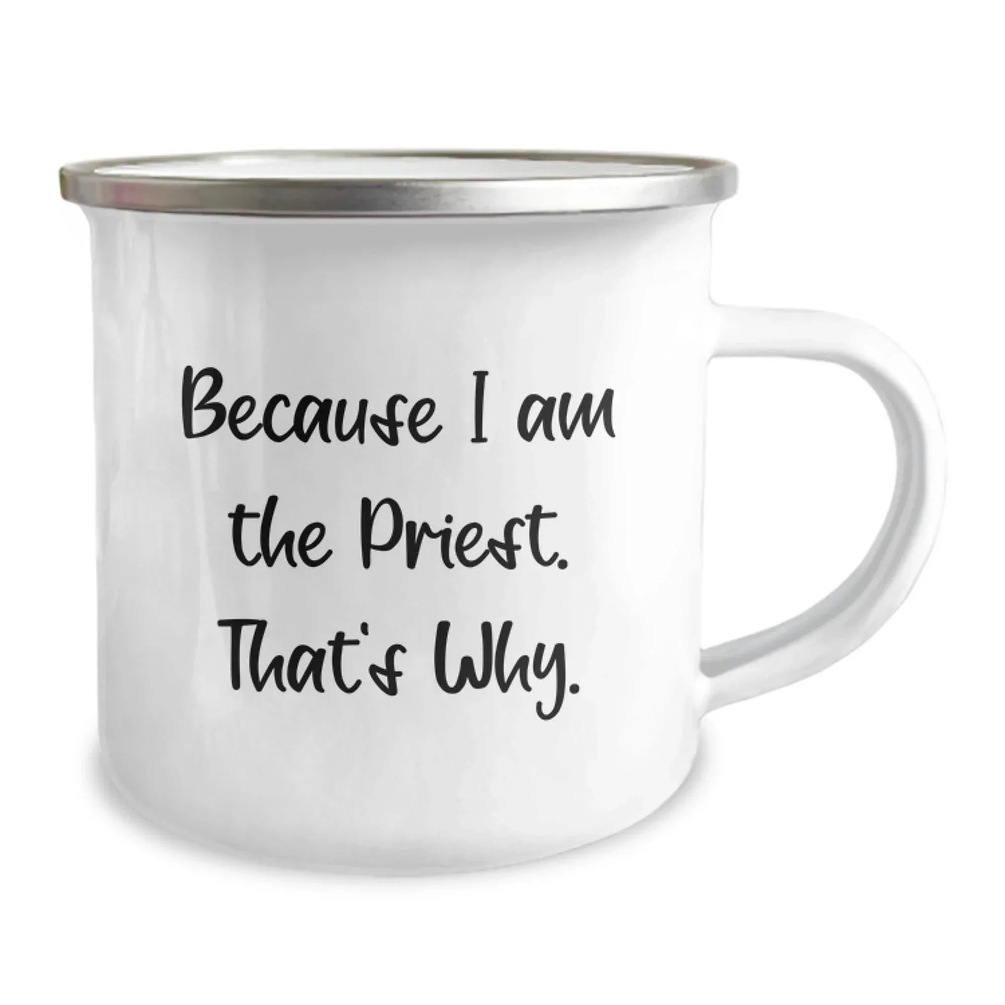 Funny Priest Gifts for Men from Family - Because I Am The Priest. That's Why. - 12 Oz Camping Mug