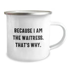 Funny Waitress Gifts for Waitress Friends, Stainless Steel Camping Mug with 'Because I Am The Waitress. That's Why.' Quote, Christmas Unique Gifts from Friends