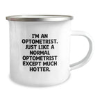Funny Optometrist Gifts from Friends - Birthday Unique Gifts for Men - 'I'm An Optometrist. Just Like A Normal Optometrist Except Much Hotter.' Camping Mug - Image 2