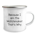 Handcrafted Watchmaker Gifts for Men, Funny Inspirational Quote, Camping Mug, Perfect for Christmas Unique Gifts from Family to Watchmaker Friends