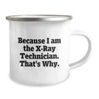 Funny X-Ray Technician Gifts for Him, Because I Am The X-ray Technician. That's Why., 12 oz Stainless Steel Camping Mug for Graduation