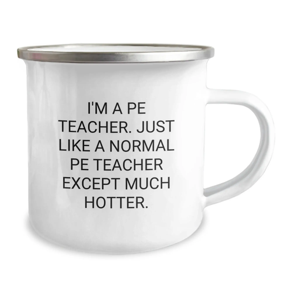 Funny PE Teacher Gifts, Camping Mug for Dad, Father's Day Unique Gifts from Family to PE Teacher, 'I'm A Pe Teacher. Just Like A Normal Pe Teacher Except Much Hotter.' - Image 2