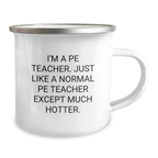 Funny PE Teacher Gifts, Camping Mug for Dad, Father's Day Unique Gifts from Family to PE Teacher, 'I'm A Pe Teacher. Just Like A Normal Pe Teacher Except Much Hotter.' - Image 2