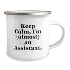 Funny Assistant Gifts from Friends for Graduation - Keep Calm I'm (almost) An Assistant. Camping Mug, 12 oz, Stainless Steel with Enamel Finish