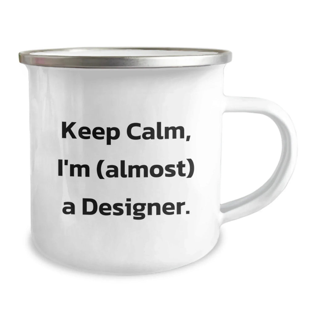 Funny Gifts from Friends for Designer Enthusiasts, Unique Christmas Unique Gifts for Men, Designer Camping Mug with Keep Calm I'm almost A Designer Quote