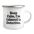 Funny Detective Gifts from Men to Friends Camping Mug, Christmas Unique Presents for Men, Keep Calm I'm (almost) A Detective.